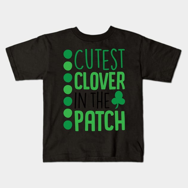 Cutest Clover in the Patch Kids T-Shirt by greenoriginals